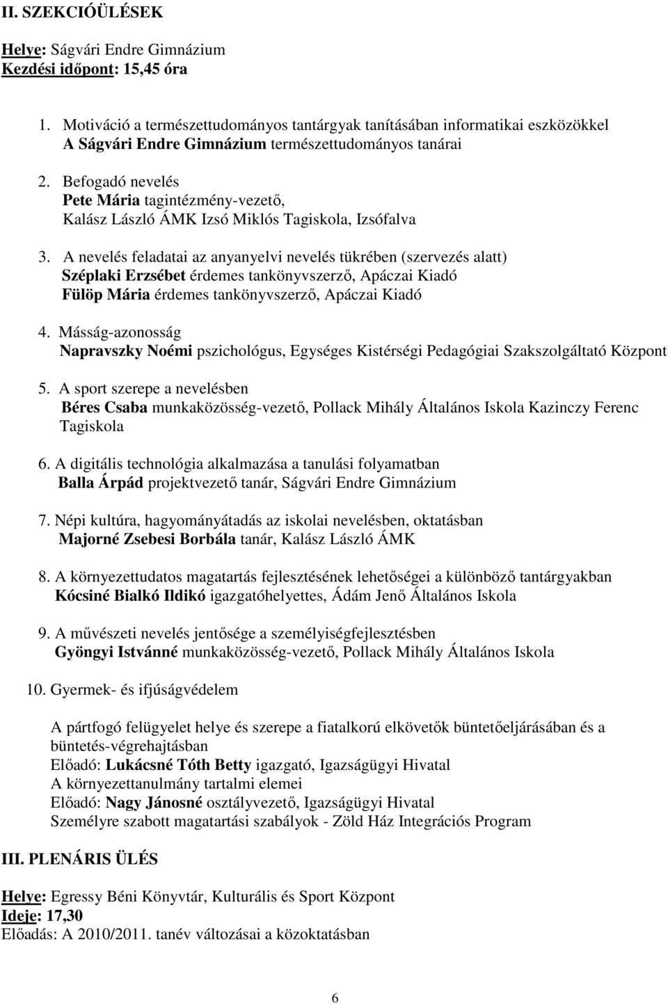 Befogadó nevelés Pete Mária tagintézmény-vezetı, Kalász László ÁMK Izsó Miklós Tagiskola, Izsófalva 3.
