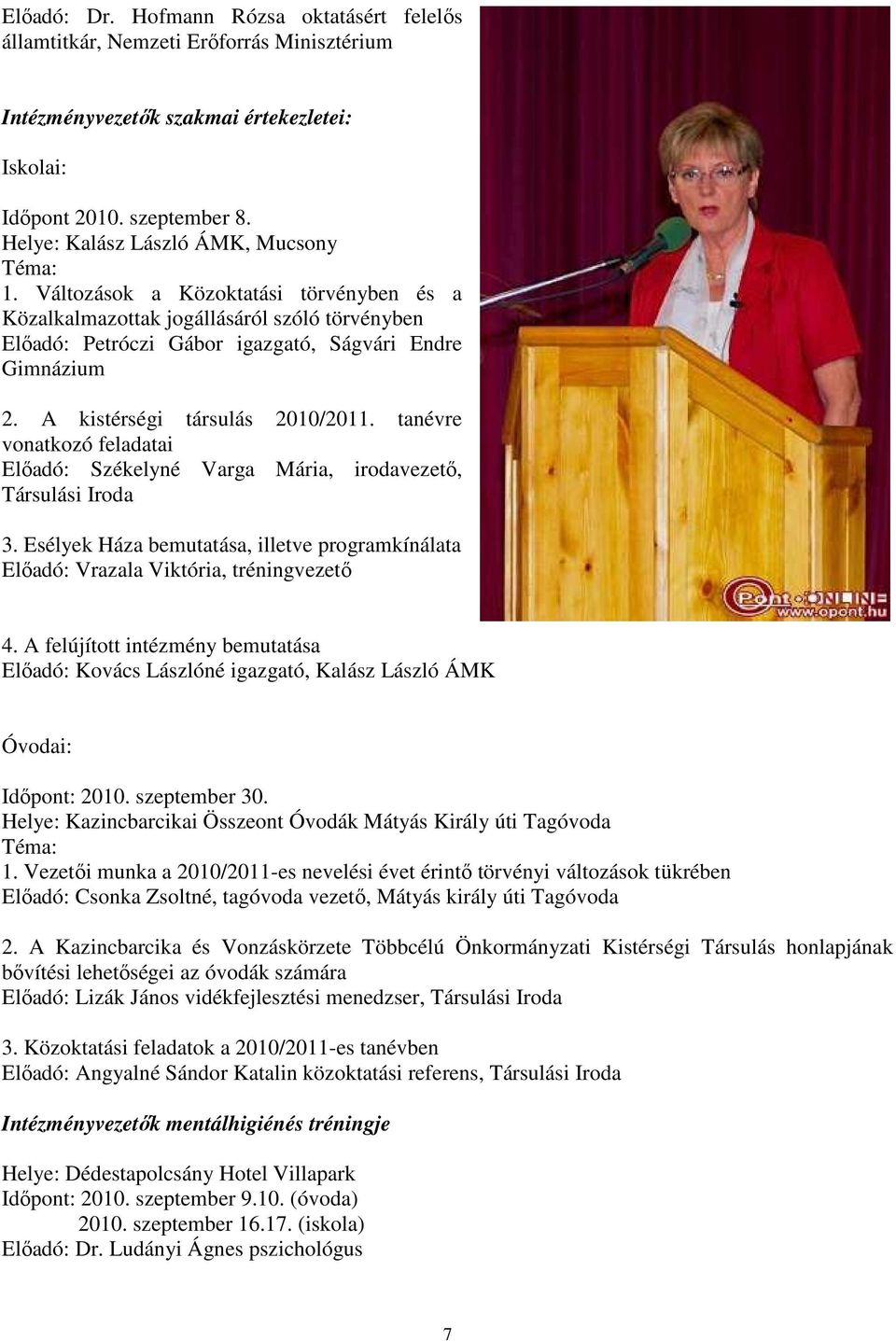 A kistérségi társulás 2010/2011. tanévre vonatkozó feladatai Elıadó: Székelyné Varga Mária, irodavezetı, Társulási Iroda 3.