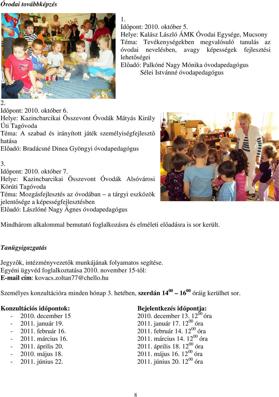 Sélei Istvánné óvodapedagógus 2. Idıpont: 2010. október 6.