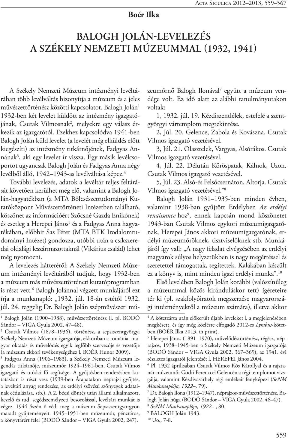 tevékenységéhez l. BOÉR Hunor 2009). 3 Fadgyas Anna (1906 1983), a Székely Nemzeti Múzeum legendás titkárnője, múzeumőr 1924 1961-ben, Csutak Vilmos igazgató és utódai fő segítsége.