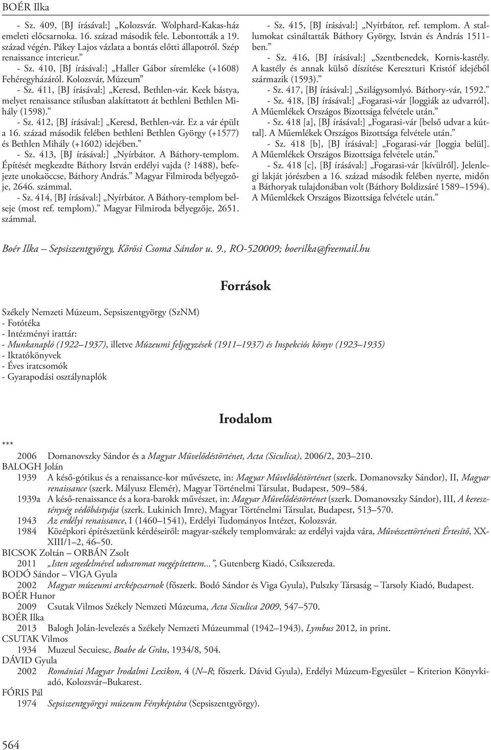 Keek bástya, melyet renaissance stílusban alakíttatott át bethleni Bethlen Mihály (1598). - Sz. 412, [BJ írásával:] Keresd, Bethlen-vár. Ez a vár épült a 16.