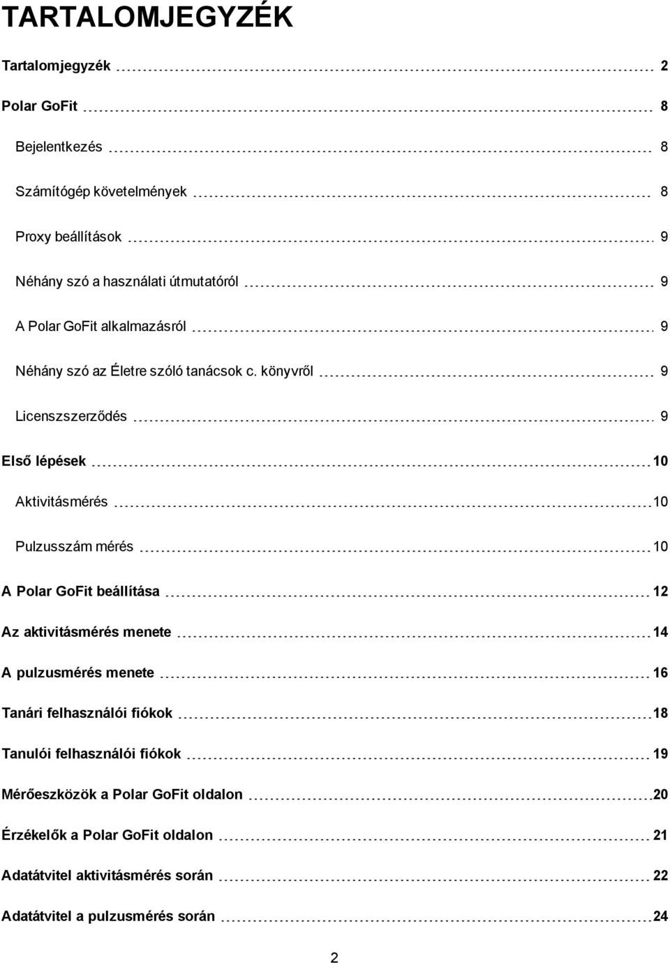 könyvről 9 Licenszszerződés 9 Első lépések 10 Aktivitásmérés 10 Pulzusszám mérés 10 A Polar GoFit beállítása 12 Az aktivitásmérés menete 14 A