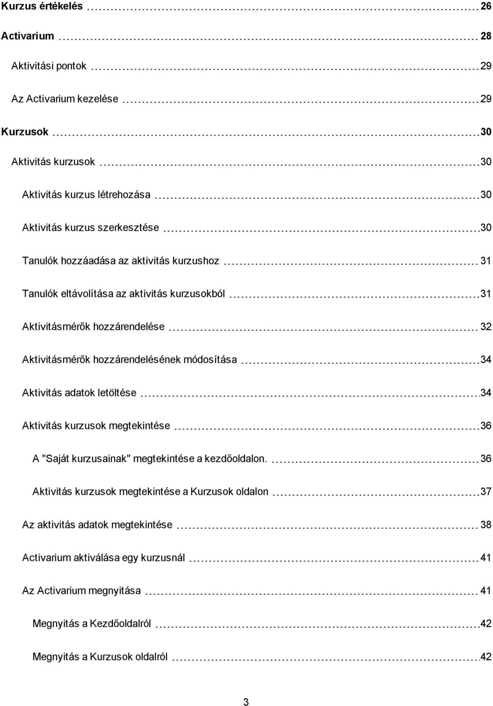 hozzárendelésének módosítása 34 Aktivitás adatok letöltése 34 Aktivitás kurzusok megtekintése 36 A "Saját kurzusainak" megtekintése a kezdőoldalon.