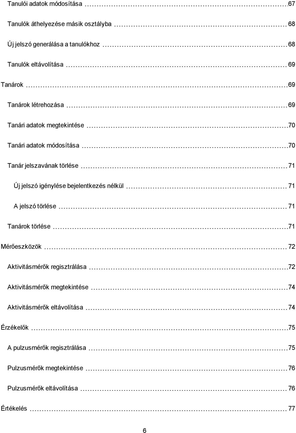 bejelentkezés nélkül 71 A jelszó törlése 71 Tanárok törlése 71 Mérőeszközök 72 Aktivitásmérők regisztrálása 72 Aktivitásmérők megtekintése