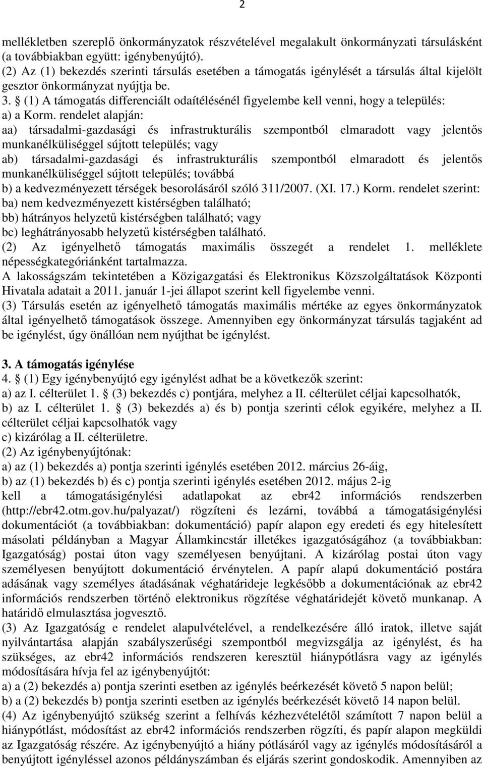 (1) A támogatás differenciált odaítélésénél figyelembe kell venni, hogy a település: a) a Korm.