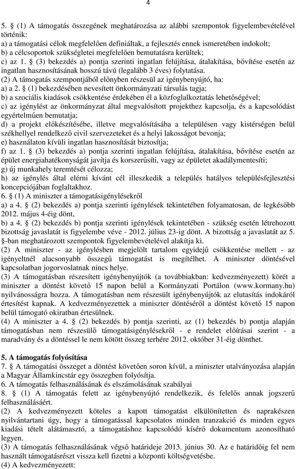 (3) bekezdés a) pontja szerinti ingatlan felújítása, átalakítása, bővítése esetén az ingatlan hasznosításának hosszú távú (legalább 3 éves) folytatása.