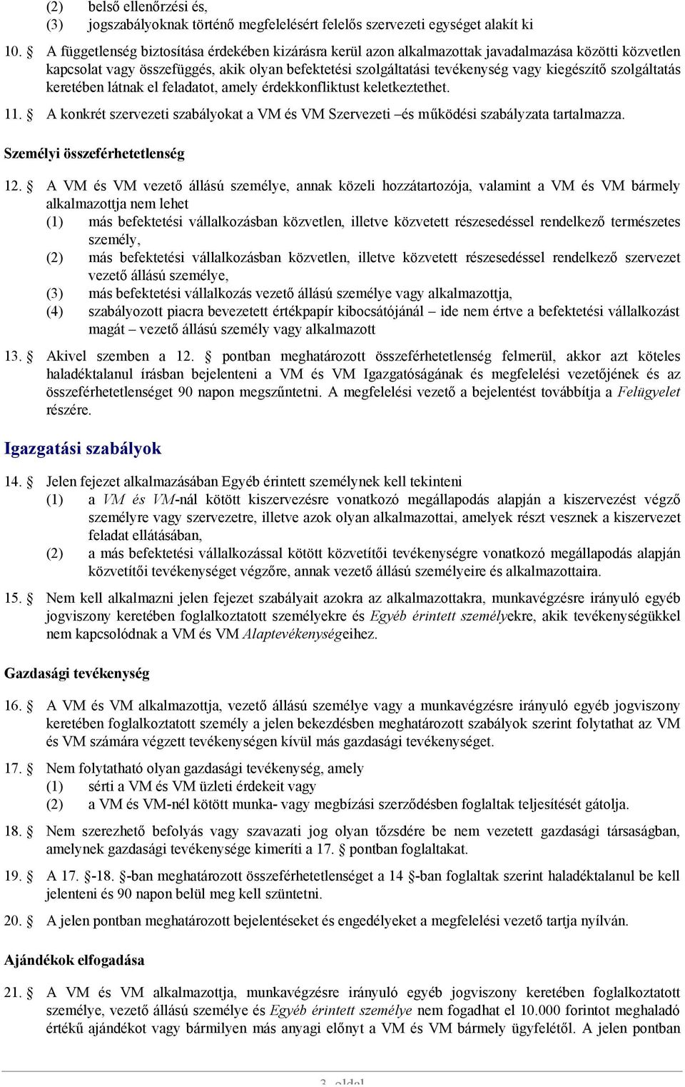 szolgáltatás keretében látnak el feladatot, amely érdekkonfliktust keletkeztethet. 11. A konkrét szervezeti szabályokat a VM és VM Szervezeti és működési szabályzata tartalmazza.