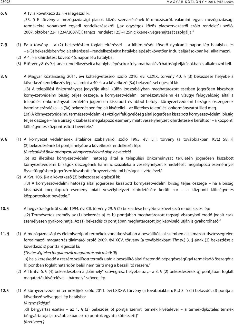 szóló, 2007. október 22-i 1234/2007/EK tanácsi rendelet 125l 125n cikkének végrehajtását szolgálja. 7.