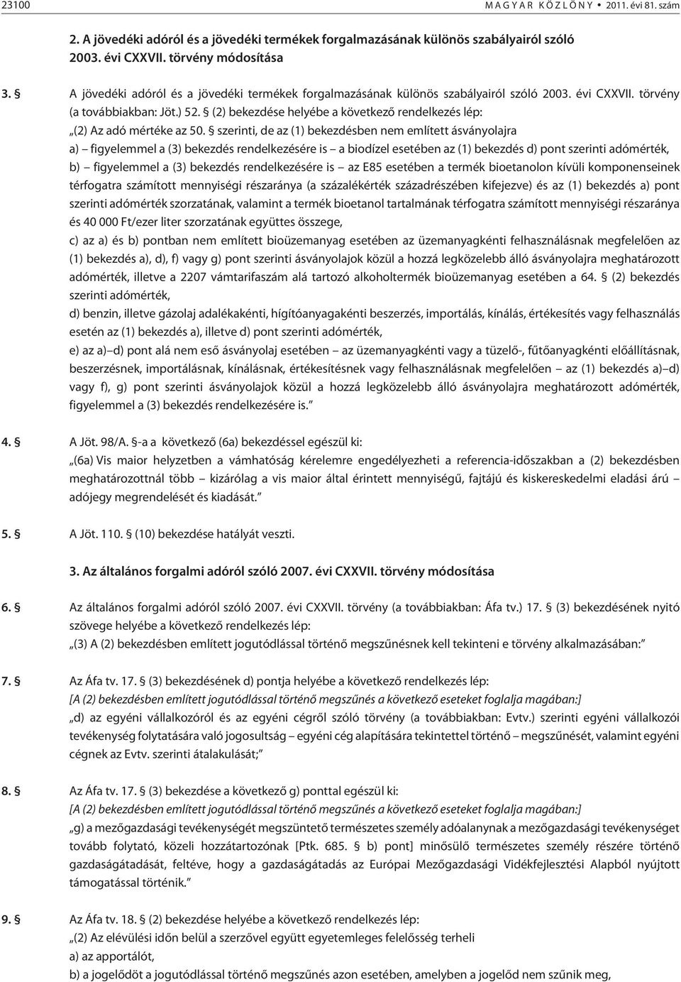 (2) bekezdése helyébe a következõ rendelkezés lép: (2) Az adó mértéke az 50.