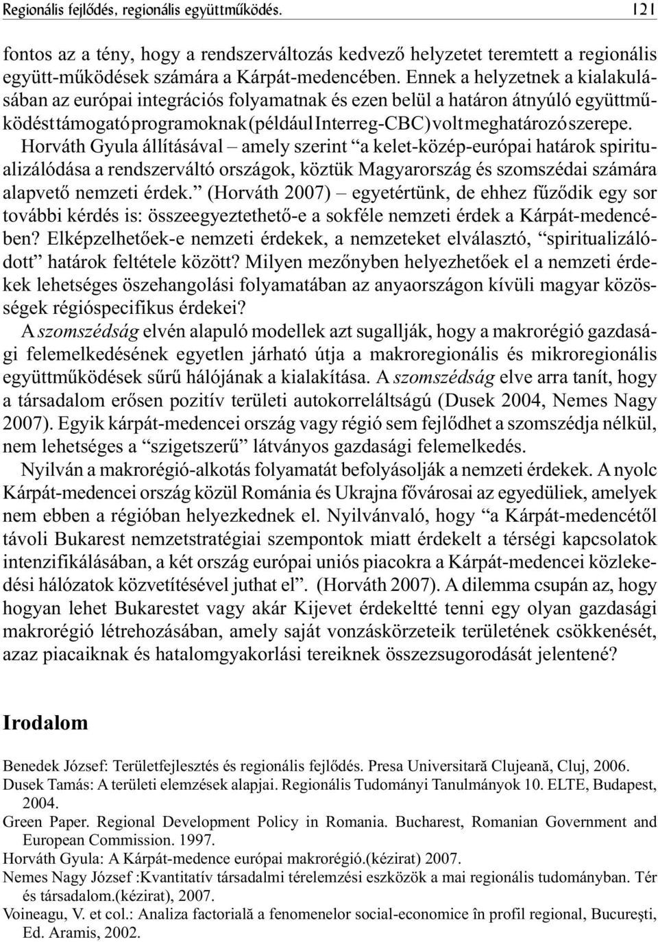 Horváth Gyula állításával amely szerint a kelet-közép-európai határok spiritualizálódása a rendszerváltó országok, köztük Magyarország és szomszédai számára alapvetõ nemzeti érdek.