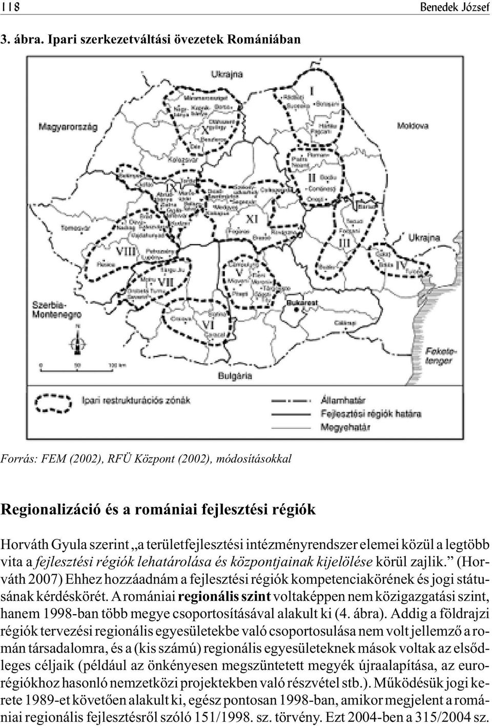 intézményrendszer elemei közül a legtöbb vita a fejlesztési régiók lehatárolása és központjainak kijelölése körül zajlik.