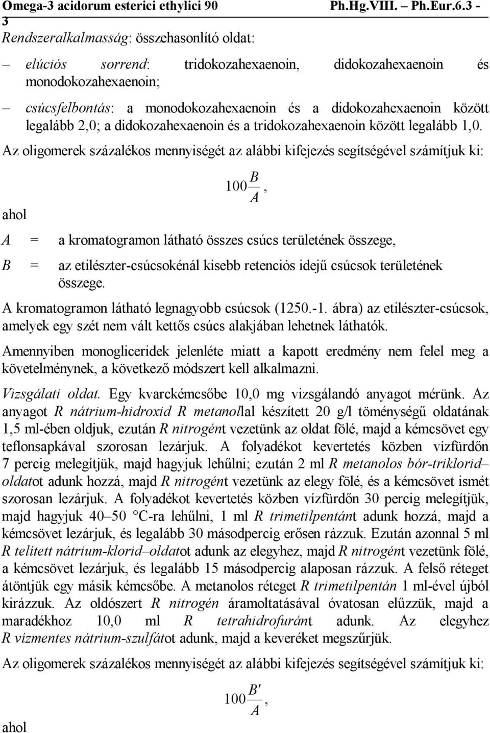 Az oligomerek százalékos mennyiségét az alábbi kifejezés segítségével számítjuk ki: ahol B 100, A A = a kromatogramon látható összes csúcs területének összege, B = az etilészter-csúcsokénál kisebb