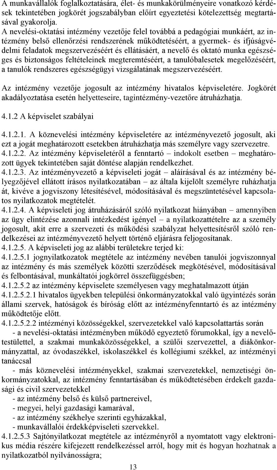 ellátásáért, a nevelő és oktató munka egészséges és biztonságos feltételeinek megteremtéséért, a tanulóbalesetek megelőzéséért, a tanulók rendszeres egészségügyi vizsgálatának megszervezéséért.