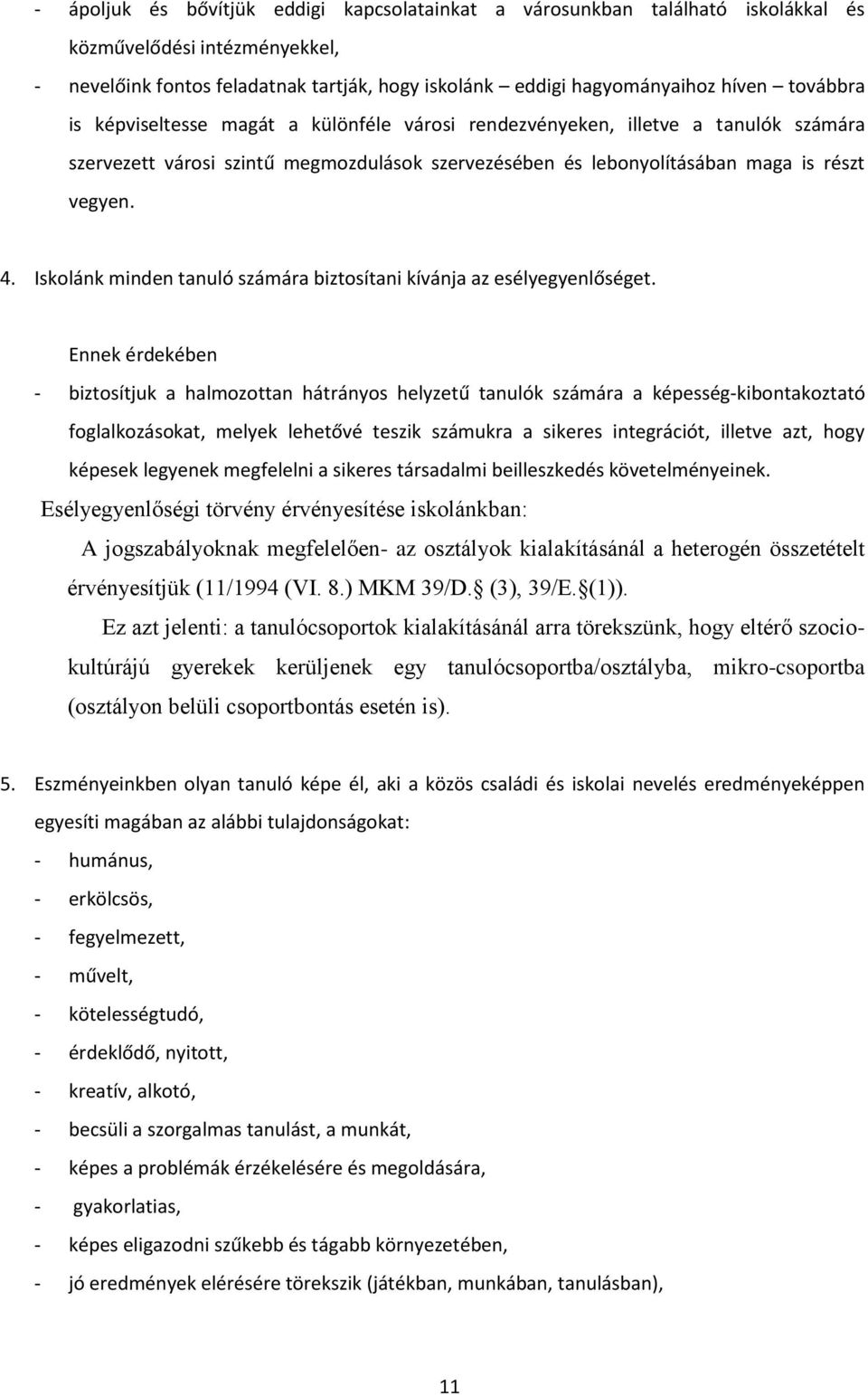 . Iskolánk minden tanuló számára biztosítani kívánja az esélyegyenlőséget.