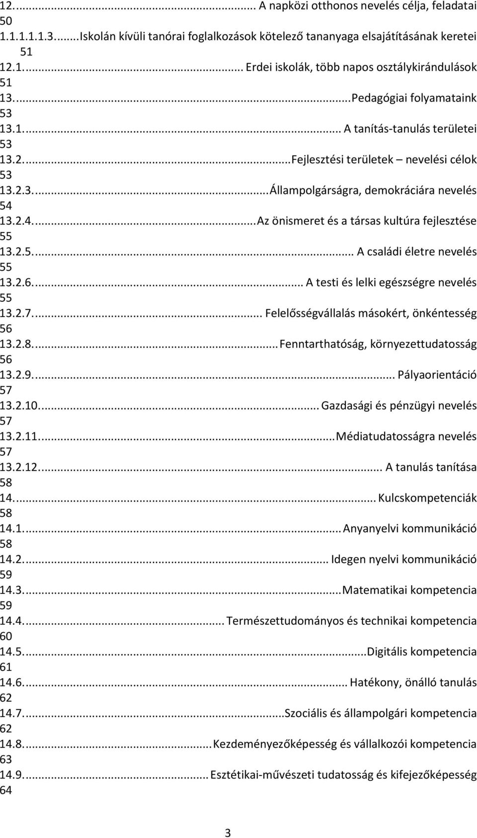 ..... A családi életre nevelés...... A testi és lelki egészségre nevelés...... Felelősségvállalás másokért, önkéntesség...... Fenntarthatóság, környezettudatosság..9.... Pályaorientáció.