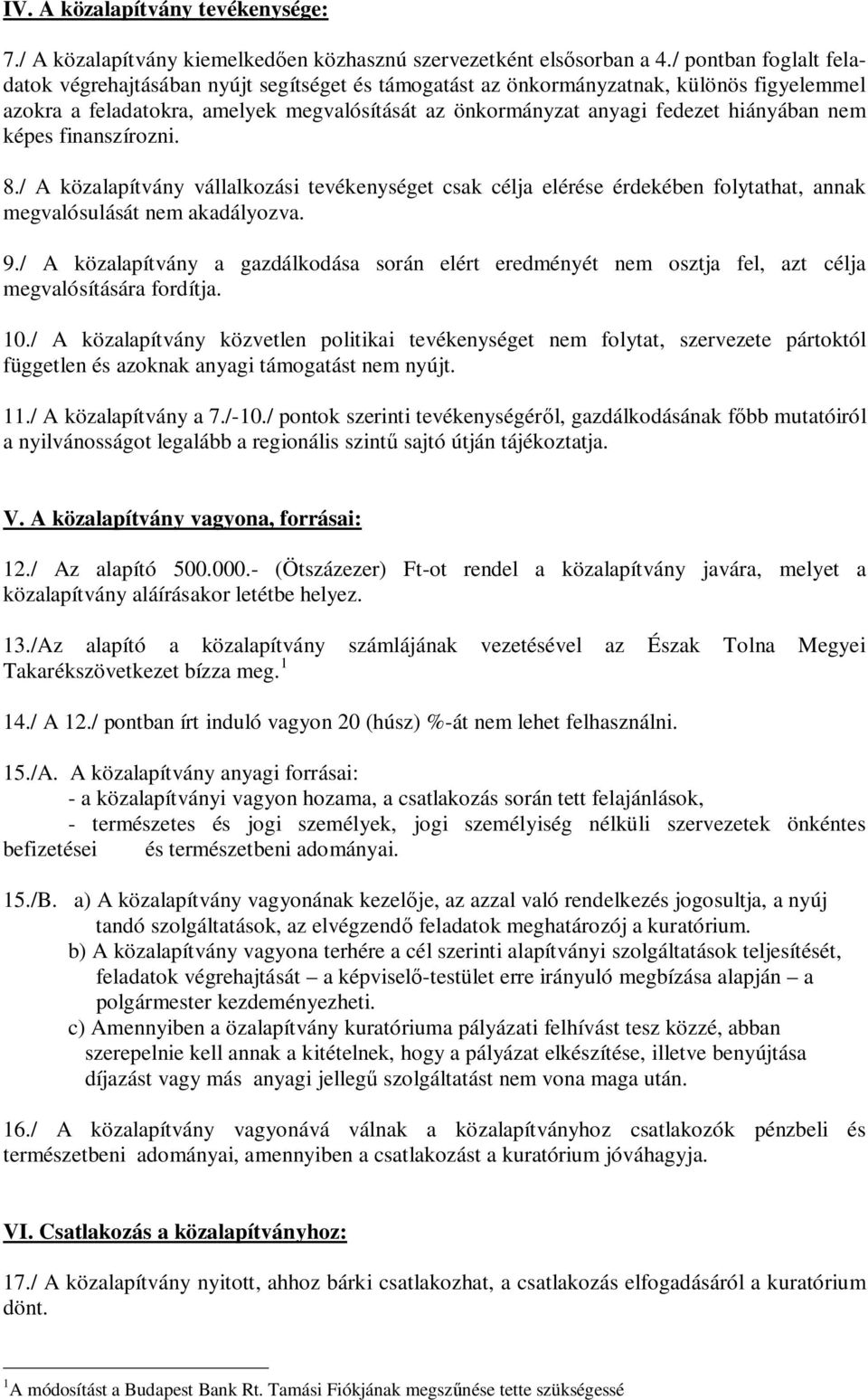 hiányában nem képes finanszírozni. 8./ A közalapítvány vállalkozási tevékenységet csak célja elérése érdekében folytathat, annak megvalósulását nem akadályozva. 9.