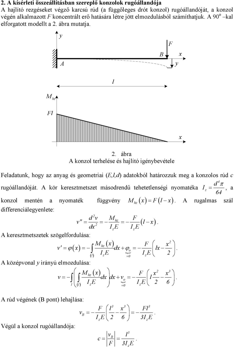 határouk eg a konolos rúd c d π rugóállandóját A kör kerestetset ásodrendő tehetetlenségi nyoatéka =, a 6 M x = F l x A rugalas sál konol entén a nyoaték függvény ( ) ( ) differenciálegyenlete: M = =