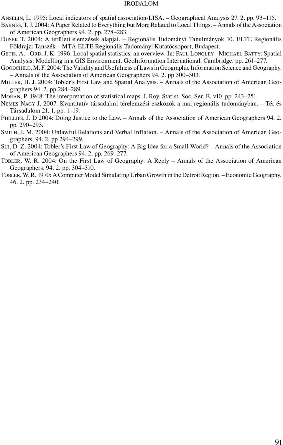 ELTE Regionális Földrajzi Tanszék MTA-ELTE Regionális Tudományi Kutatócsoport, Budapest. GETIS, A. ORD, J. K. 1996: Local spatial statistics: an overview.