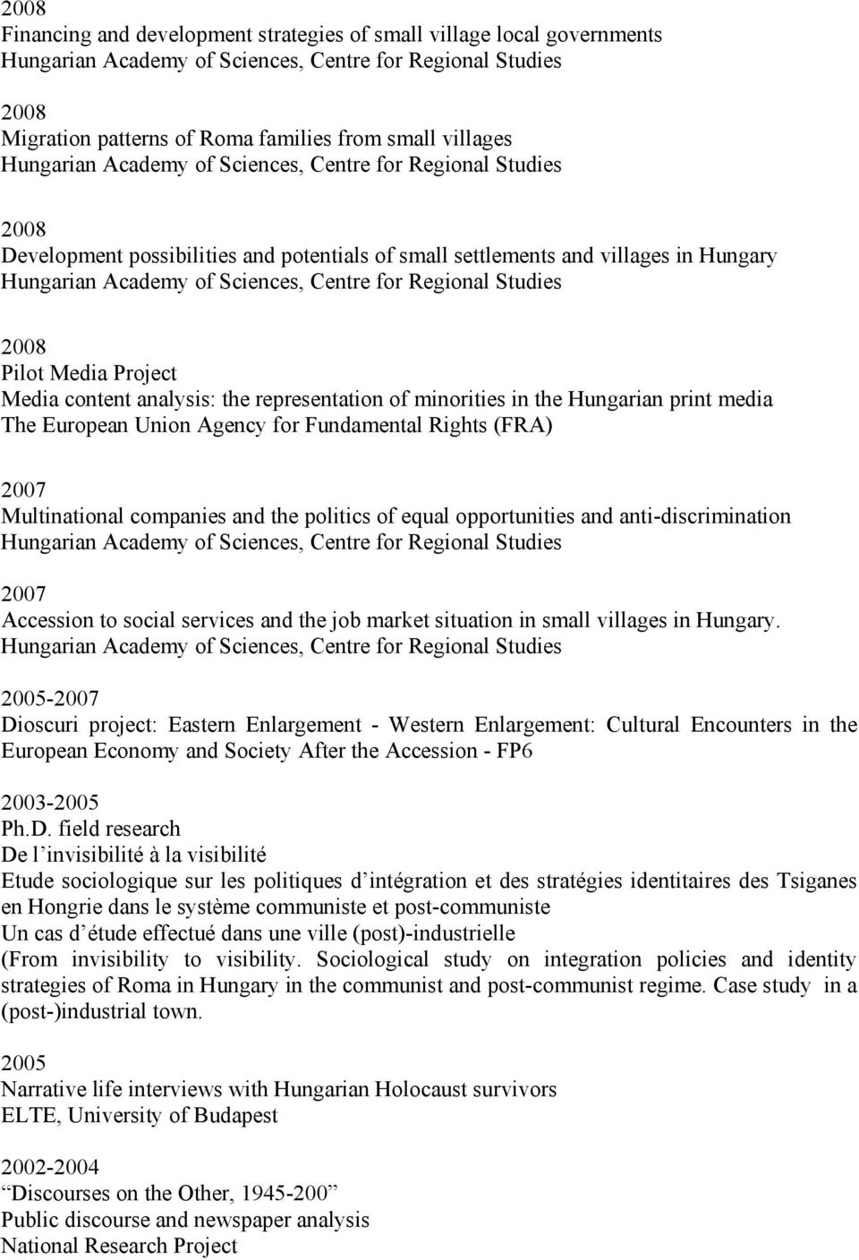 Regional Studies 2008 Pilot Media Project Media content analysis: the representation of minorities in the Hungarian print media The European Union Agency for Fundamental Rights (FRA) 2007