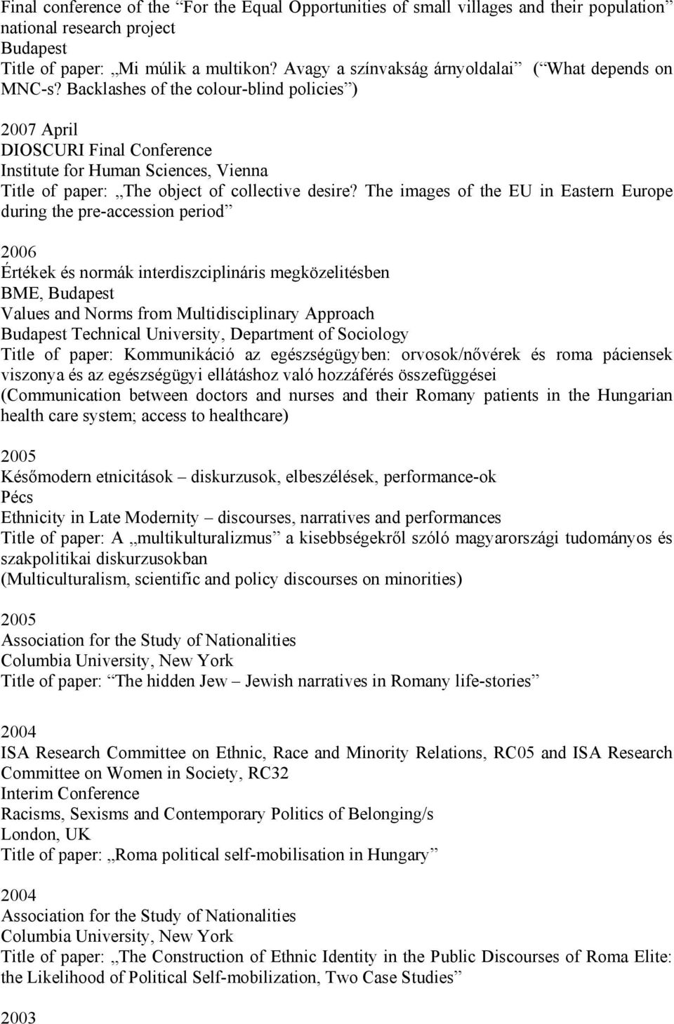 Backlashes of the colour-blind policies ) 2007 April DIOSCURI Final Conference Institute for Human Sciences, Vienna Title of paper: The object of collective desire?