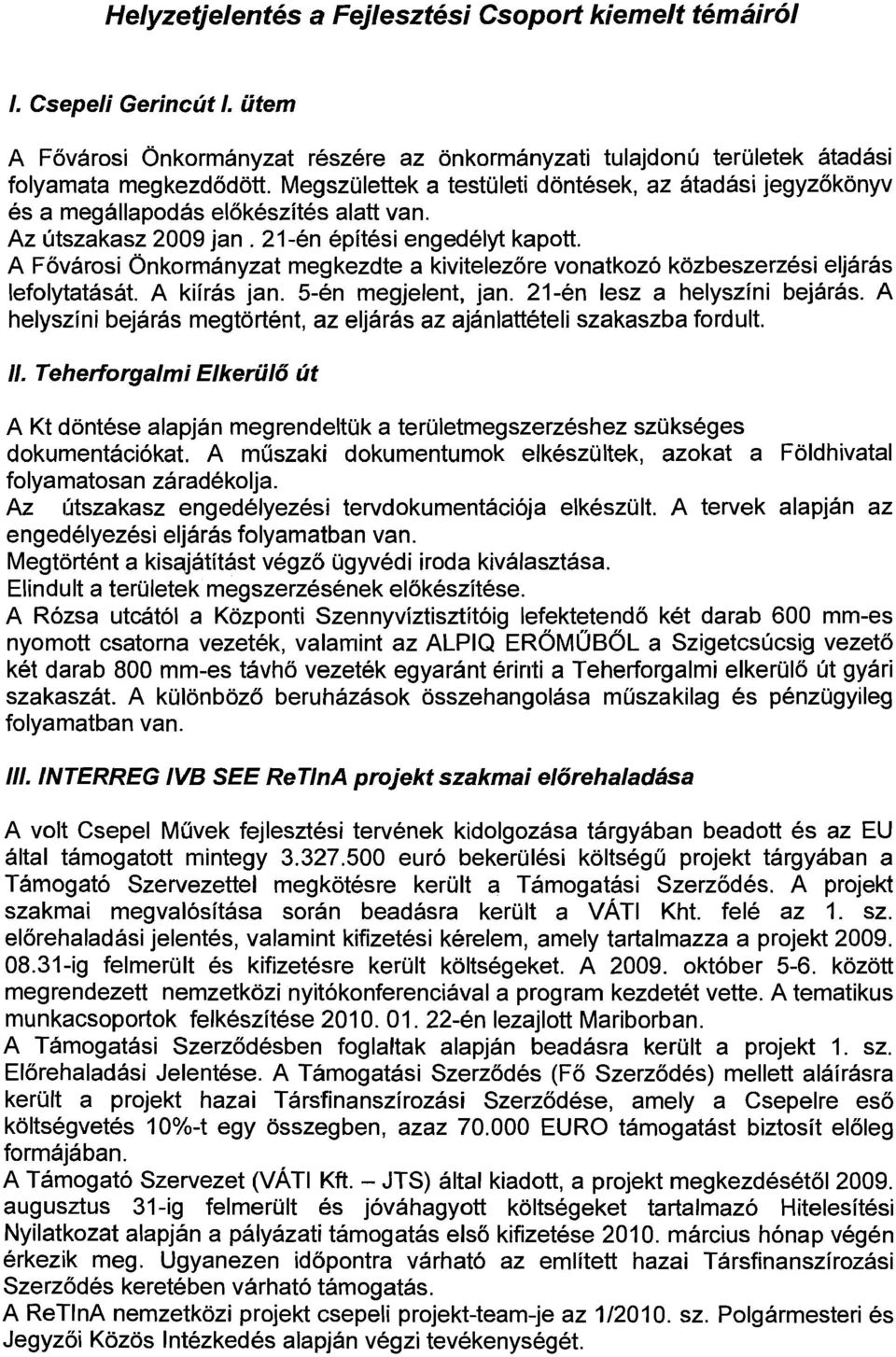 A F6varosi Onkormanyzat megkezdte a kivitelez6re vonatkoz6 kozbeszerzesi eljaras lefolytatasat. A kiiras jan. 5-en megjelent, jan. 21-en lesz a helyszini bejaras.