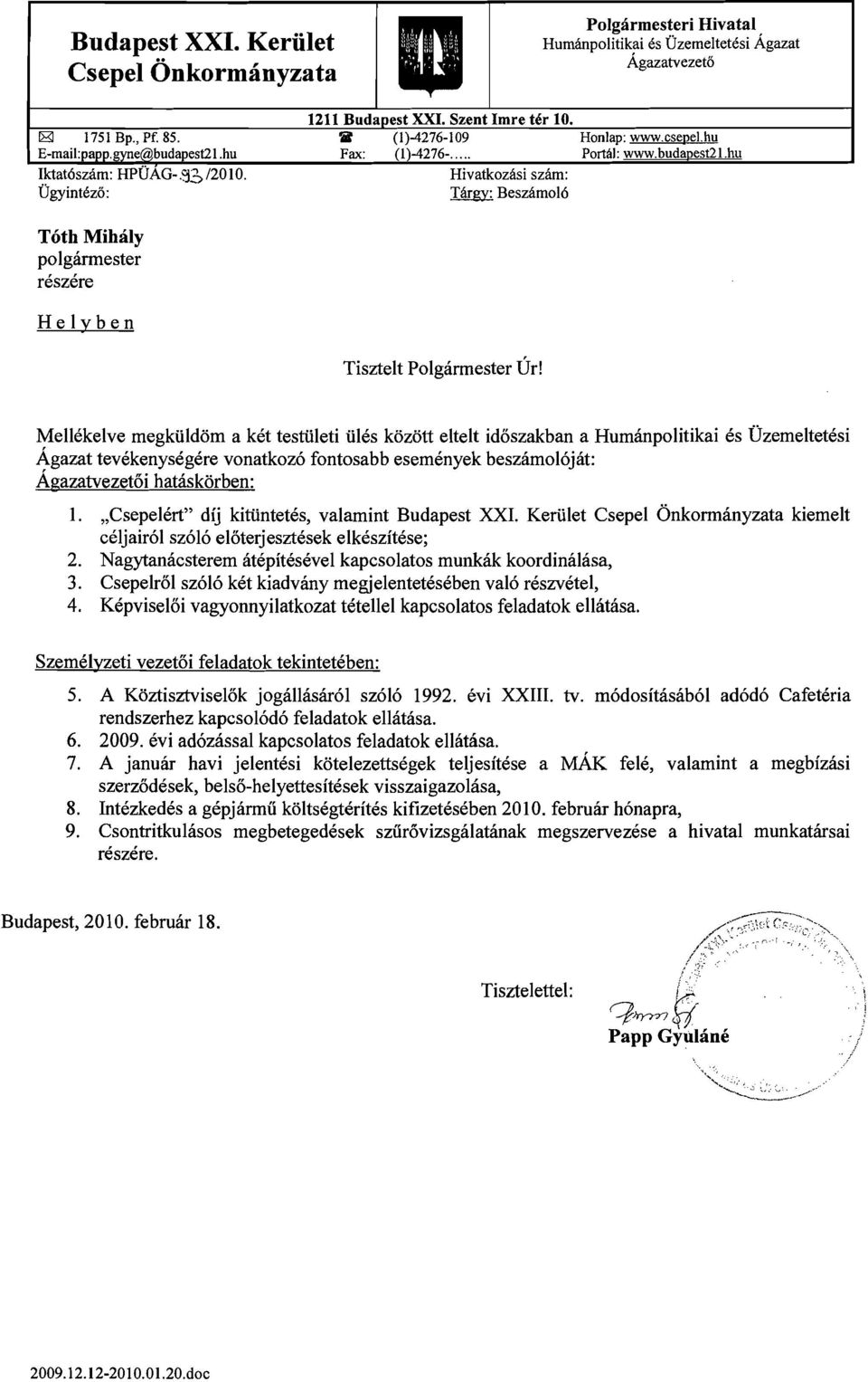 Hlvatkozasl szam: Ugyintez6: Targy: Beszamol6 T6th Mihaly polgannester reszere Helyben Tisztelt Polgarmester UrI Mellekelve megktildom a ket testiileti tiles kozott eltelt id6szakban a Humanpolitikai