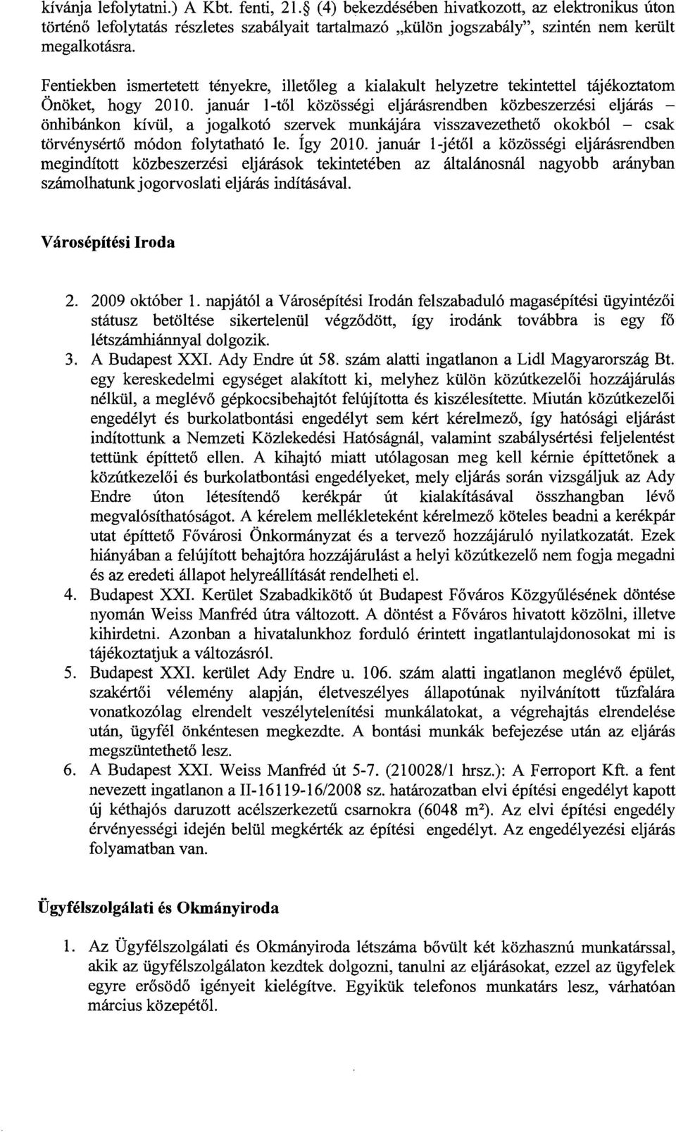 januar l-tol kozossegi eljarasrendben kozbeszerzesi eljaras onhibcinkon kiviil, a jogalkot6 szervek munkajara visszavezetheto okokb6l - csak torvenyserto m6don folytathat6 Ie. rgy 2010.