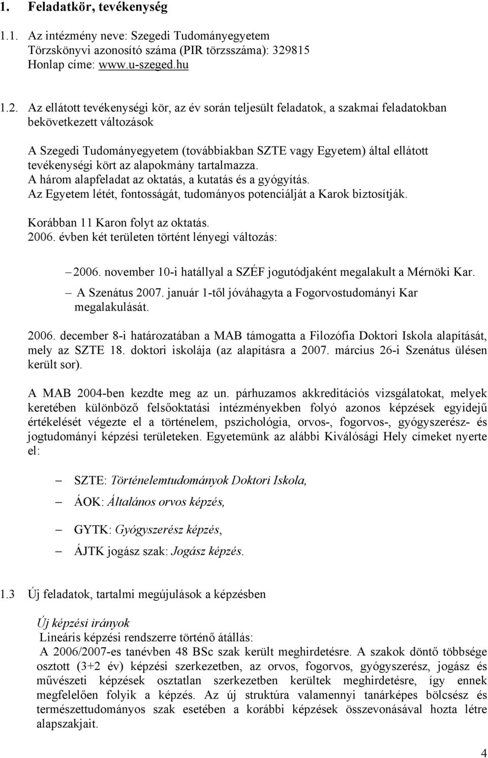 Az ellátott tevékenységi kör, az év során teljesült feladatok, a szakmai feladatokban bekövetkezett változások A Szegedi Tudományegyetem (továbbiakban SZTE vagy Egyetem) által ellátott tevékenységi