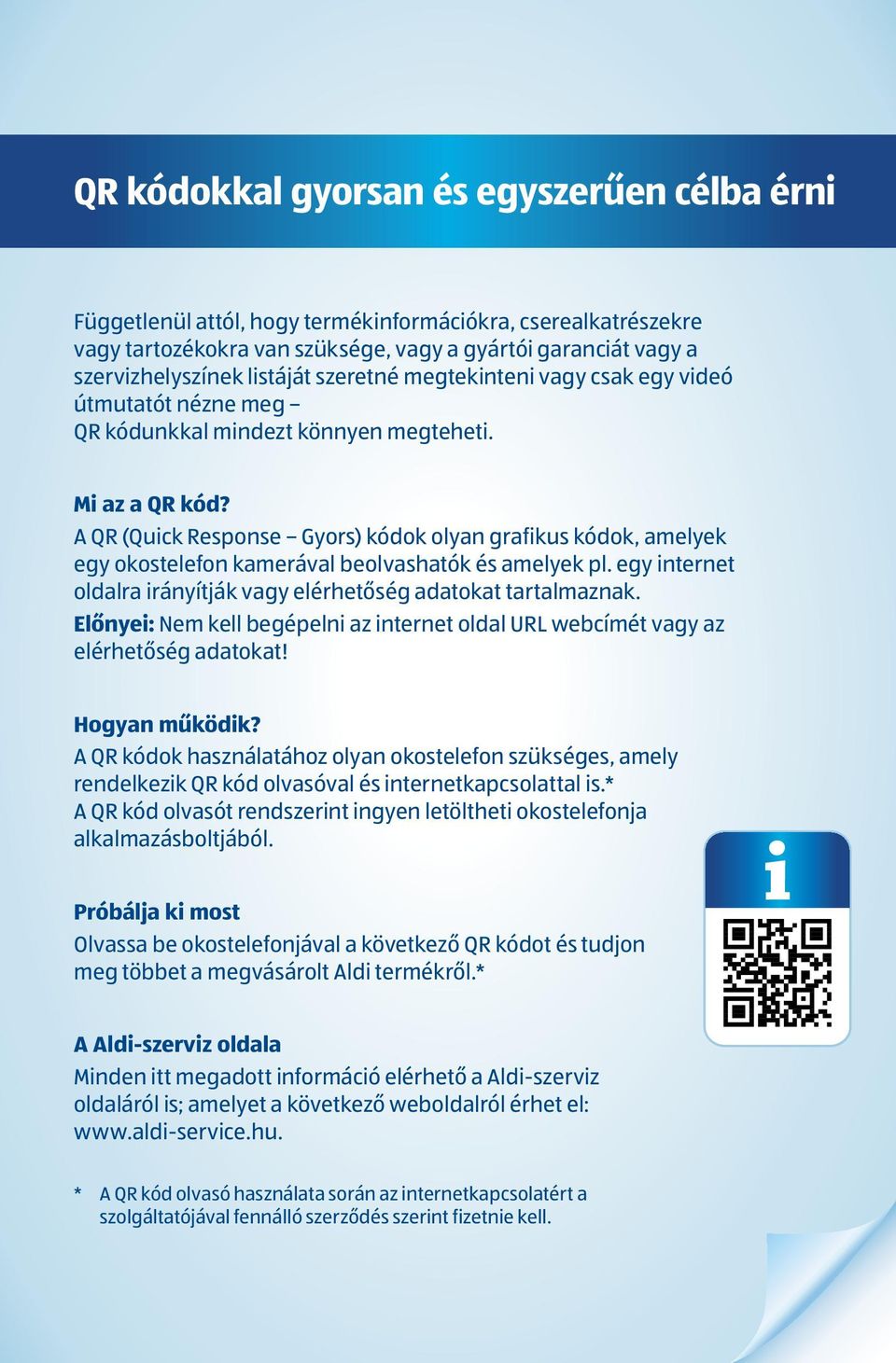 A QR (Quick Response Gyors) kódok olyan grafikus kódok, amelyek egy okostelefon kamerával beolvashatók és amelyek pl. egy internet oldalra irányítják vagy elérhetőség adatokat tartalmaznak.