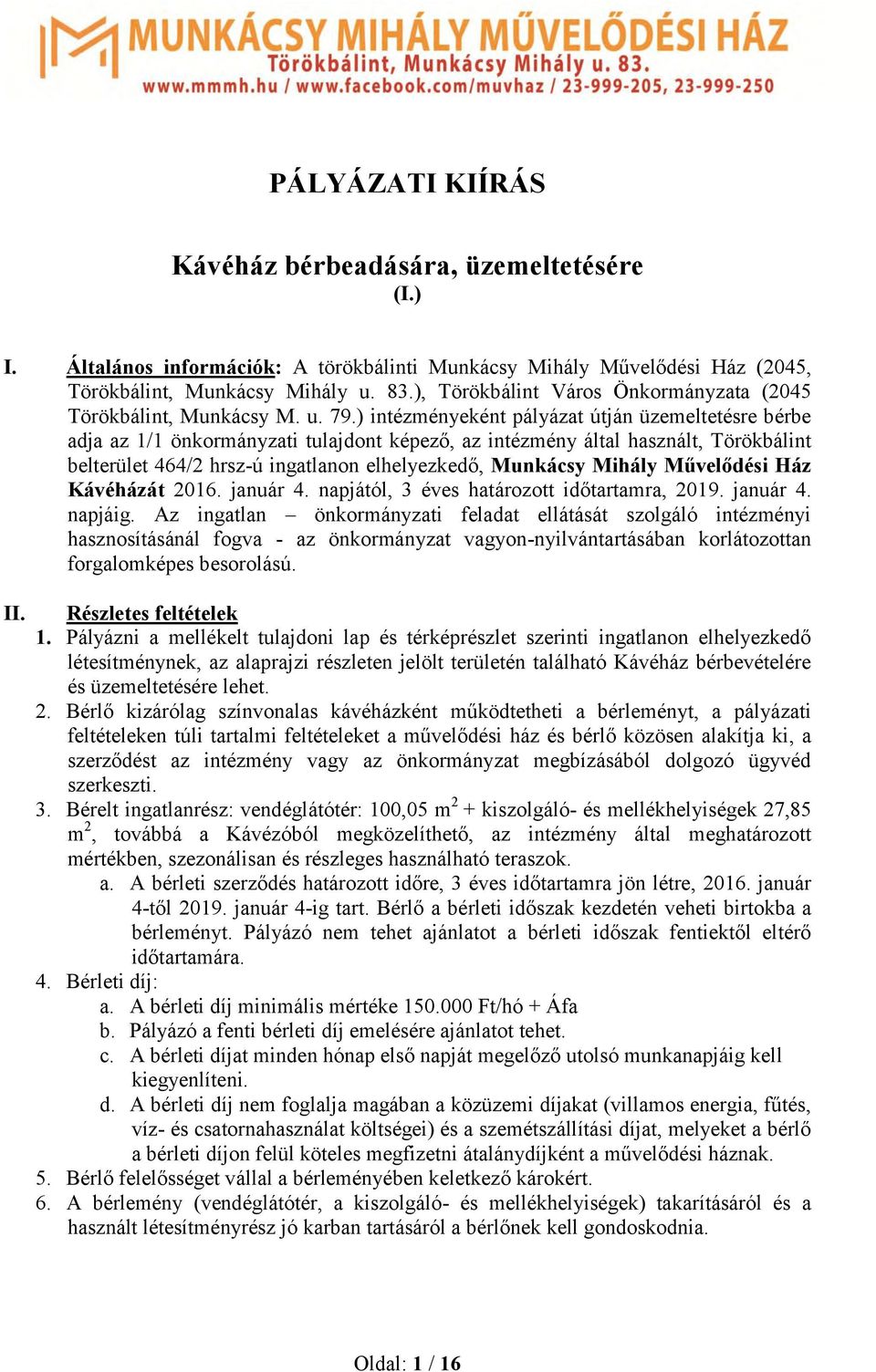 ) intézményeként pályázat útján üzemeltetésre bérbe adja az 1/1 önkormányzati tulajdont képező, az intézmény által használt, Törökbálint belterület 464/2 hrsz-ú ingatlanon elhelyezkedő, Munkácsy