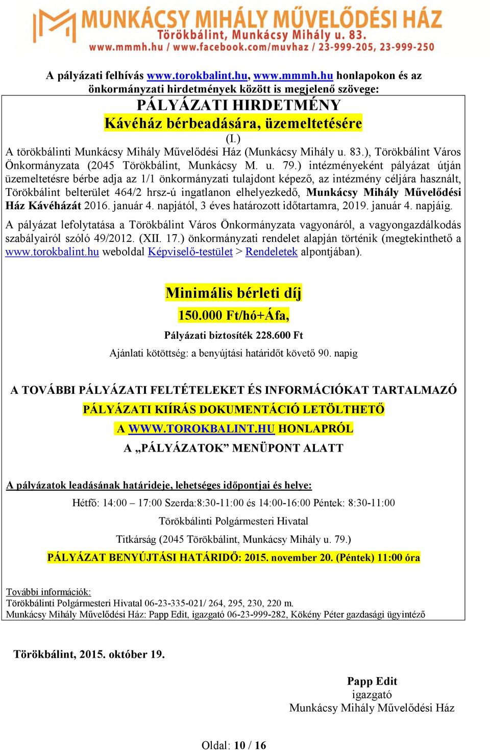 ) intézményeként pályázat útján üzemeltetésre bérbe adja az 1/1 önkormányzati tulajdont képező, az intézmény céljára használt, Törökbálint belterület 464/2 hrsz-ú ingatlanon elhelyezkedő, Munkácsy