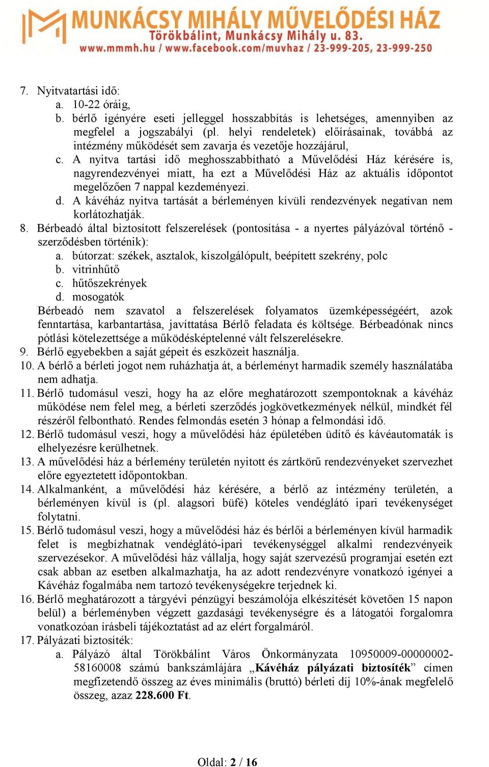 A nyitva tartási idő meghosszabbítható a Művelődési Ház kérésére is, nagyrendezvényei miatt, ha ezt a Művelődési Ház az aktuális időpontot megelőzően 7 nappal kezdeményezi. d.