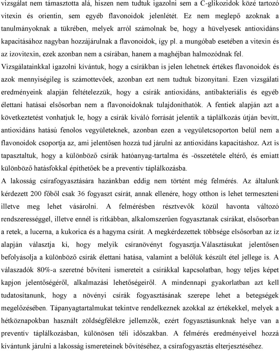 a mungóbab esetében a vitexin és az izovitexin, ezek azonban nem a csírában, hanem a maghéjban halmozódnak fel.