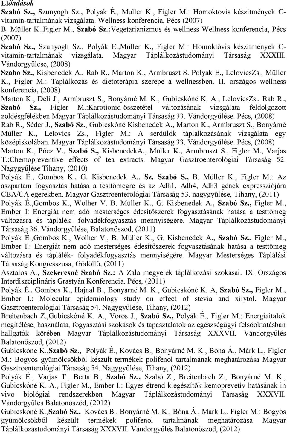 Magyar Táplálkozástudományi Társaság XXXIII. Vándorgyűlése, (2008) Szabo Sz., Kisbenedek A., Rab R., Marton K., Armbruszt S. Polyak E., LelovicsZs., Müller K., Figler M.