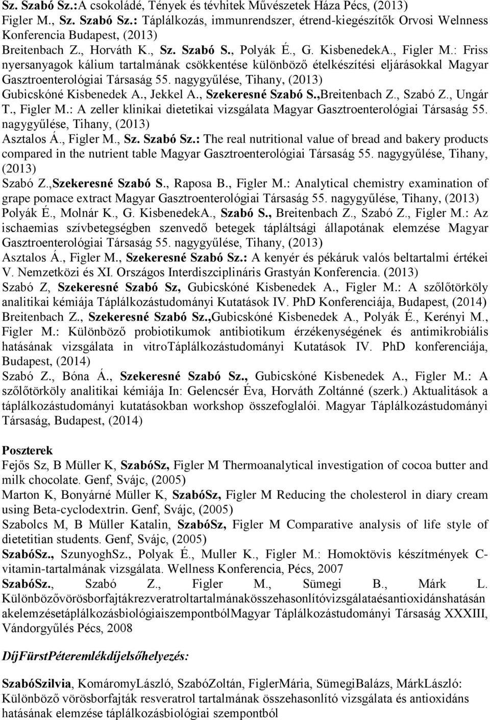 nagygyűlése, Tihany, (2013) Gubicskóné Kisbenedek A., Jekkel A., Szekeresné Szabó S.,Breitenbach Z., Szabó Z., Ungár T., Figler M.