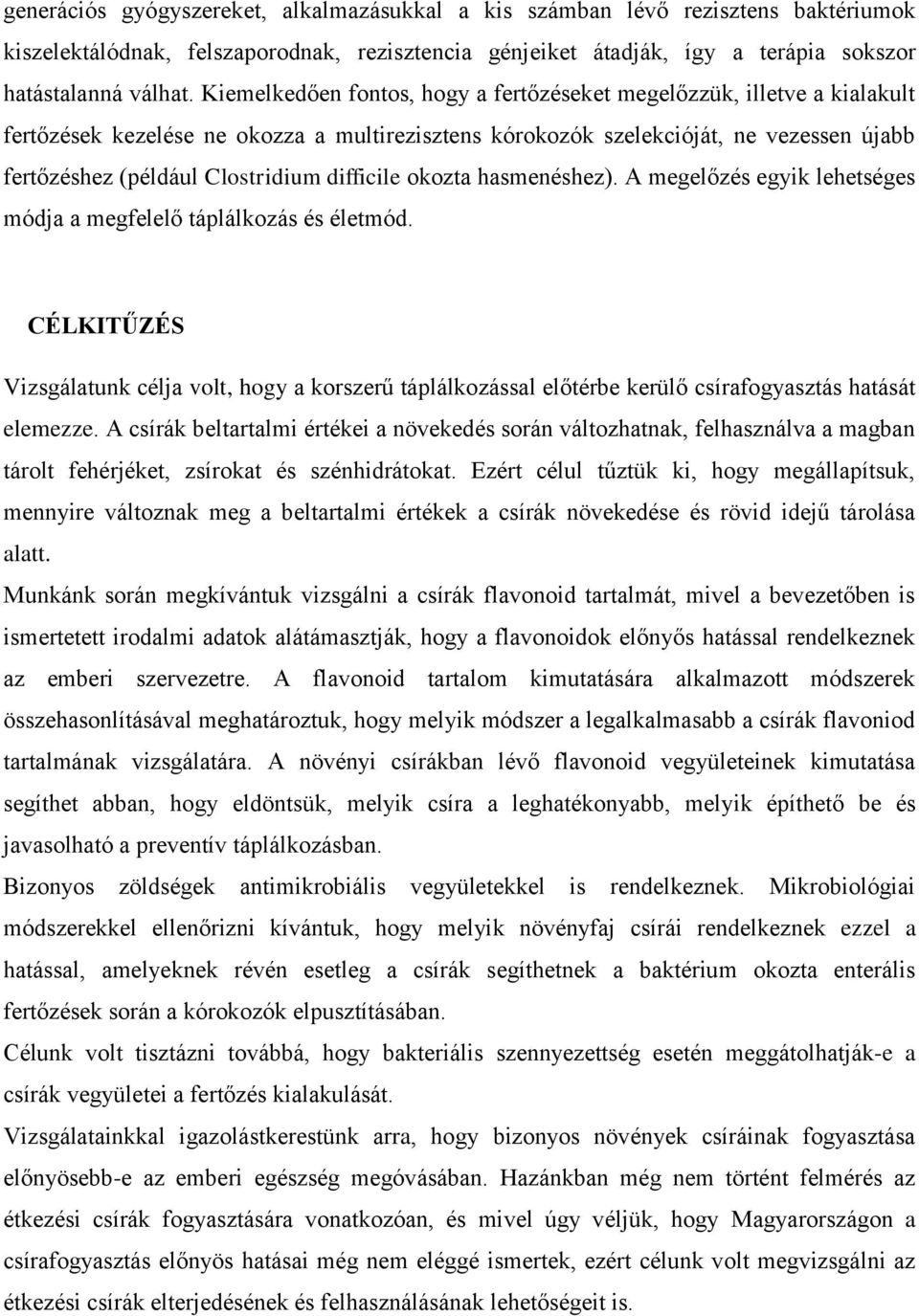 difficile okozta hasmenéshez). A megelőzés egyik lehetséges módja a megfelelő táplálkozás és életmód.