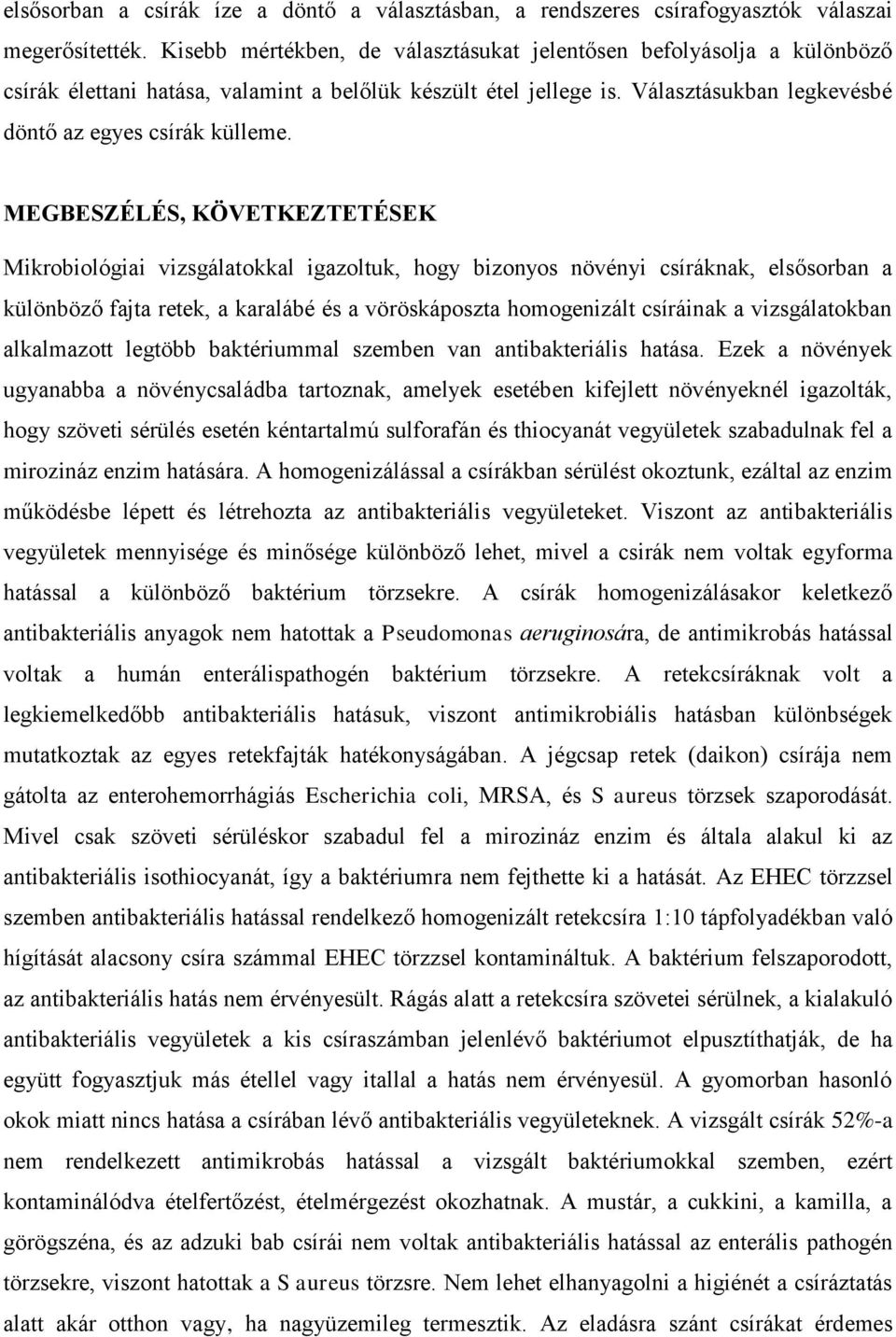 MEGBESZÉLÉS, KÖVETKEZTETÉSEK Mikrobiológiai vizsgálatokkal igazoltuk, hogy bizonyos növényi csíráknak, elsősorban a különböző fajta retek, a karalábé és a vöröskáposzta homogenizált csíráinak a