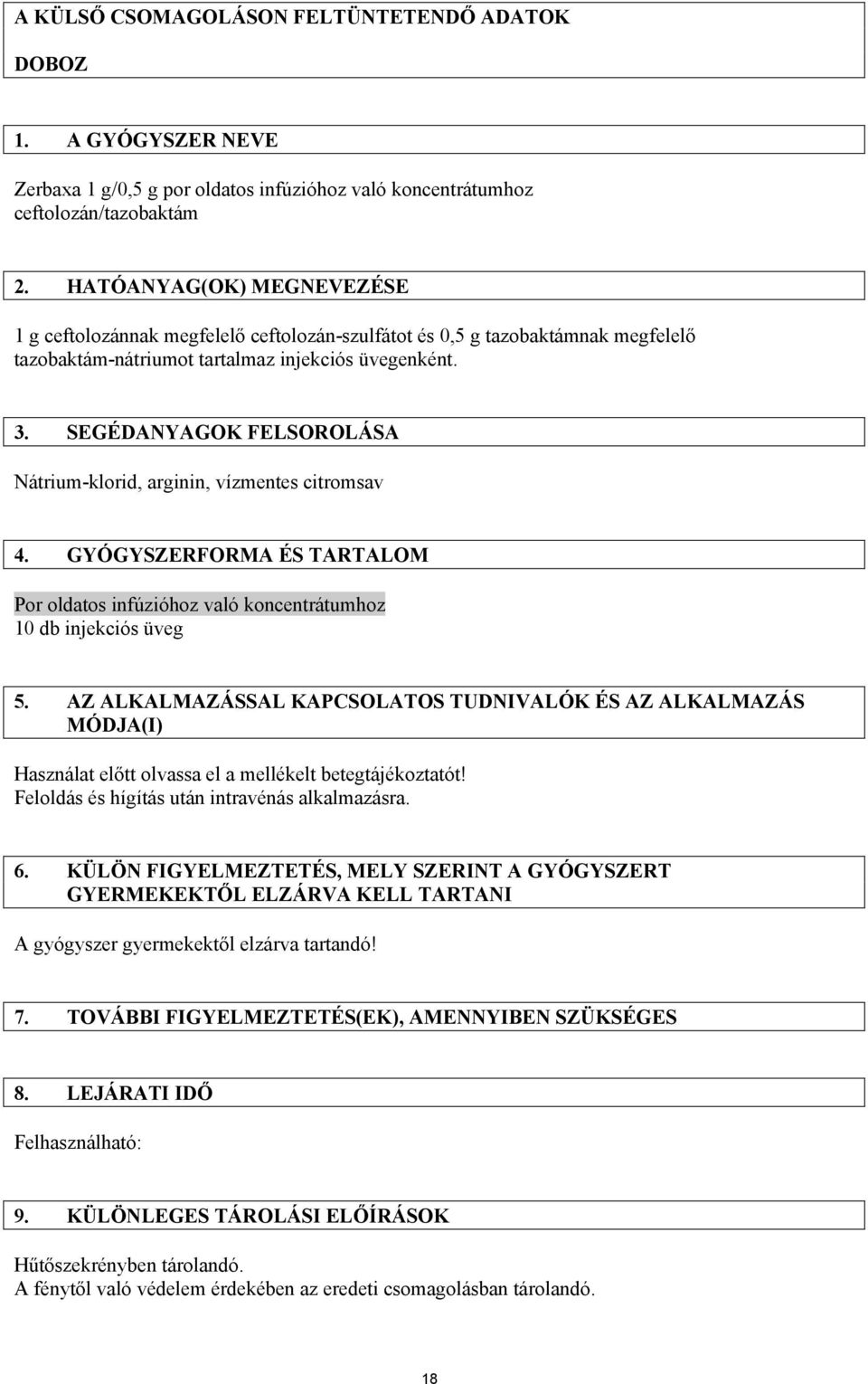 SEGÉDANYAGOK FELSOROLÁSA Nátrium-klorid, arginin, vízmentes citromsav 4. GYÓGYSZERFORMA ÉS TARTALOM Por oldatos infúzióhoz való koncentrátumhoz 10 db injekciós üveg 5.