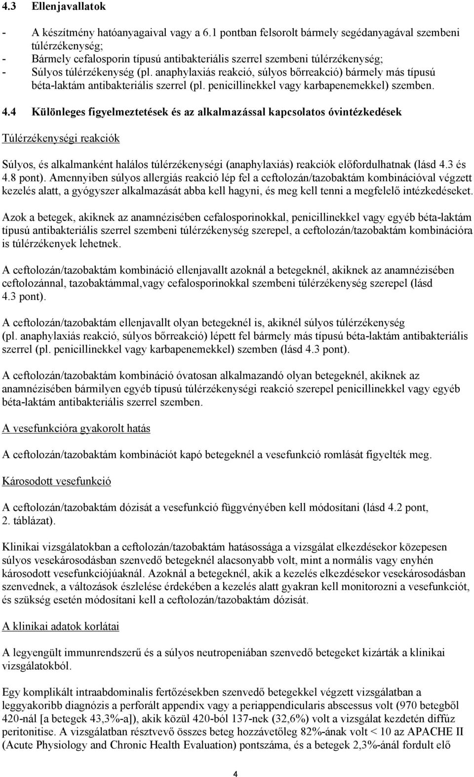 anaphylaxiás reakció, súlyos bőrreakció) bármely más típusú béta-laktám antibakteriális szerrel (pl. penicillinekkel vagy karbapenemekkel) szemben. 4.