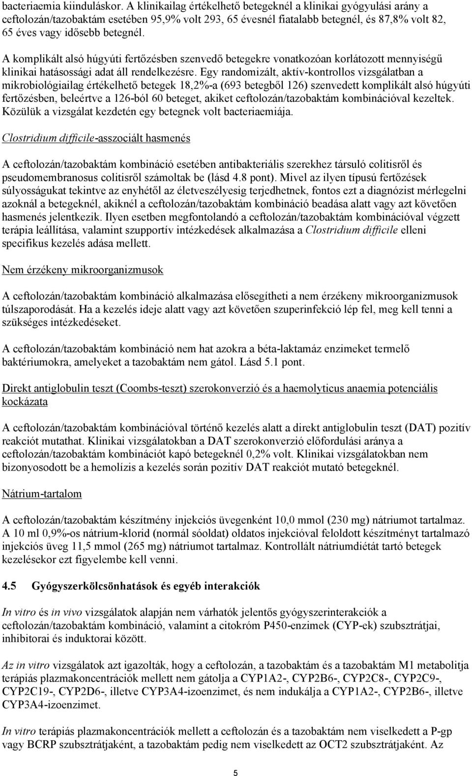 A komplikált alsó húgyúti fertőzésben szenvedő betegekre vonatkozóan korlátozott mennyiségű klinikai hatásossági adat áll rendelkezésre.