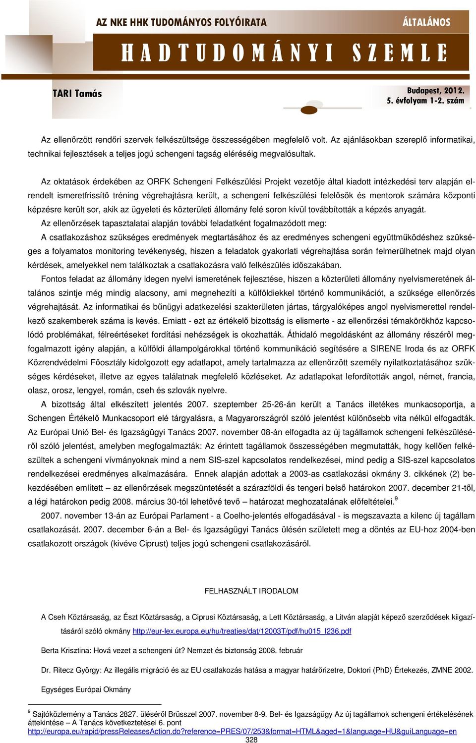 felelősök és mentorok számára központi képzésre került sor, akik az ügyeleti és közterületi állomány felé soron kívül továbbították a képzés anyagát.