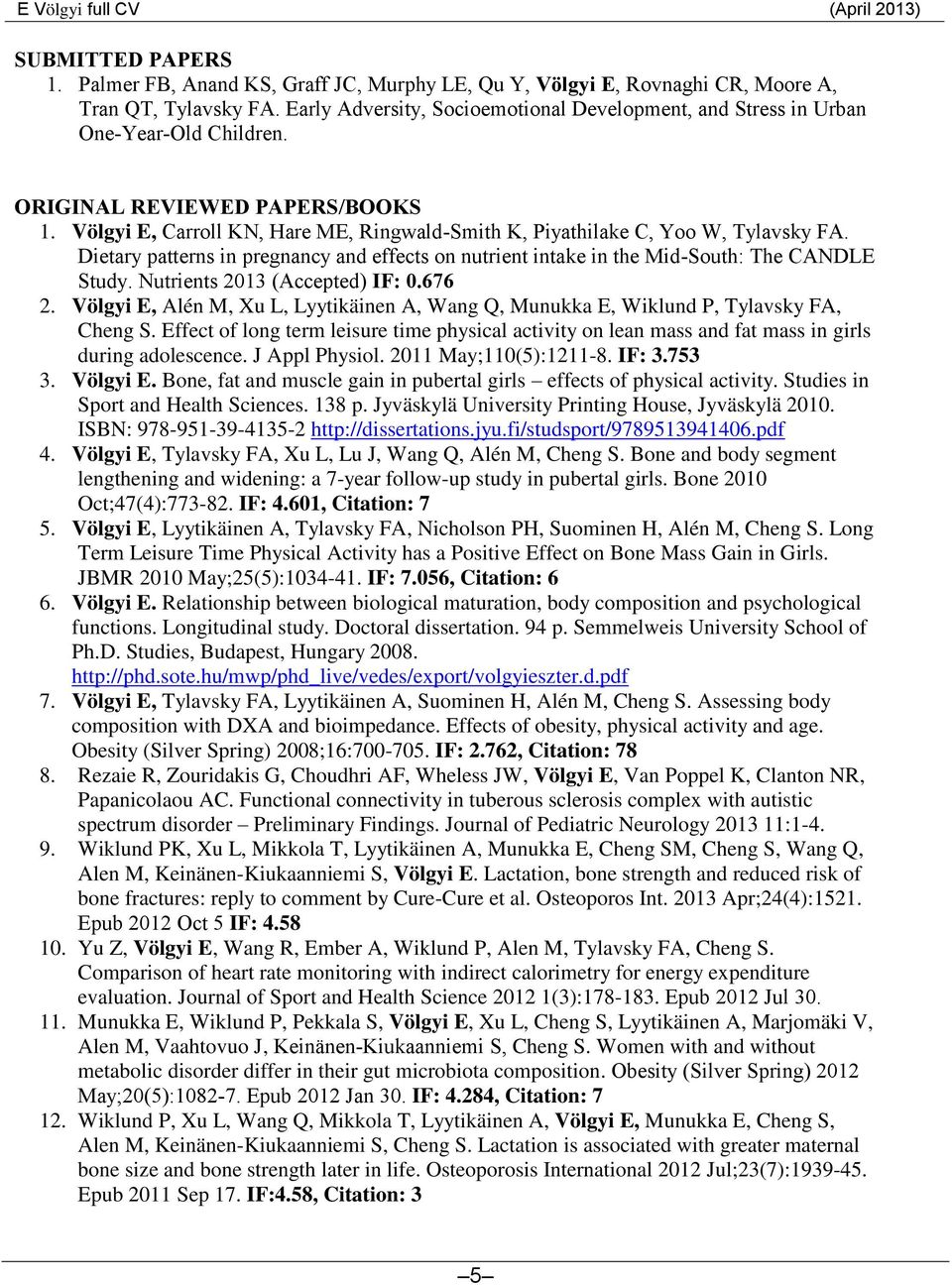 Völgyi E, Carroll KN, Hare ME, Ringwald-Smith K, Piyathilake C, Yoo W, Tylavsky FA. Dietary patterns in pregnancy and effects on nutrient intake in the Mid-South: The CANDLE Study.