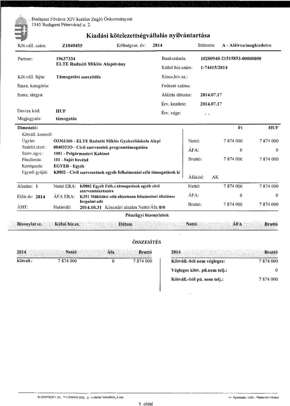 fajta: Támogatási szerződés Kincs.hiv.sz.: Szerz. kategória: Fedezet száma: Szerz. tárgya: Deviza kód: Megjegyzés: Dimenzió: Kötváll. kontroll: Ügylet: Szakfel.részi.: Szerv.egys.