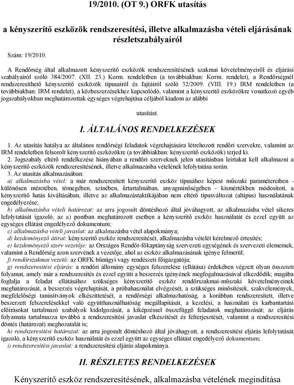 rendelet), a Rendőrségnél rendszeresíthető kényszerítő eszközök típusairól és fajtáiról szóló 32/2009. (VIII. 19.