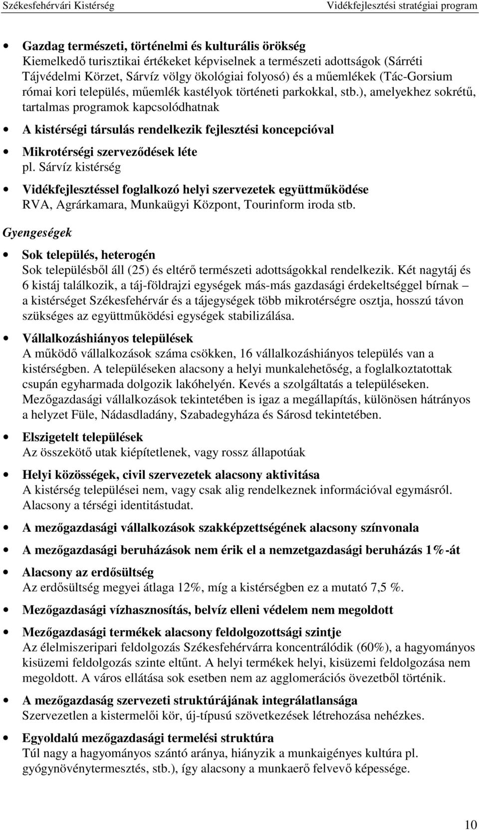 ), amelyekhez sokrétű, tartalmas programok kapcsolódhatnak A kistérségi társulás rendelkezik fejlesztési koncepcióval Mikrotérségi szerveződések léte pl.