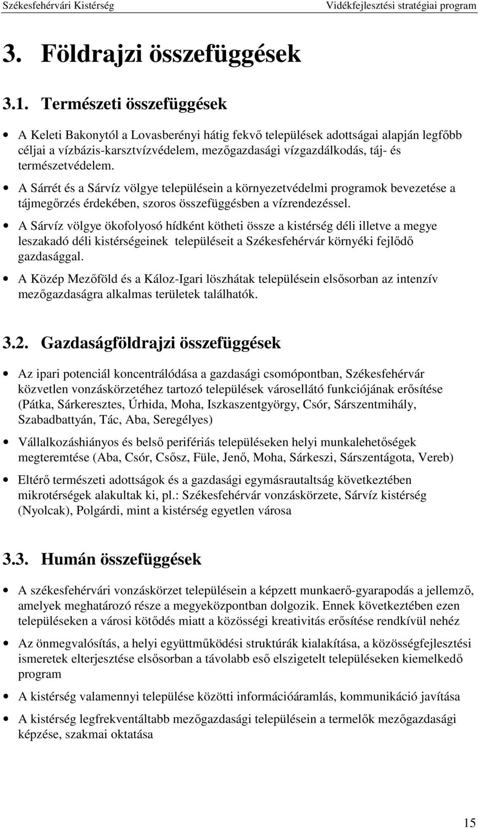 természetvédelem. A Sárrét és a Sárvíz völgye településein a környezetvédelmi programok bevezetése a tájmegőrzés érdekében, szoros összefüggésben a vízrendezéssel.