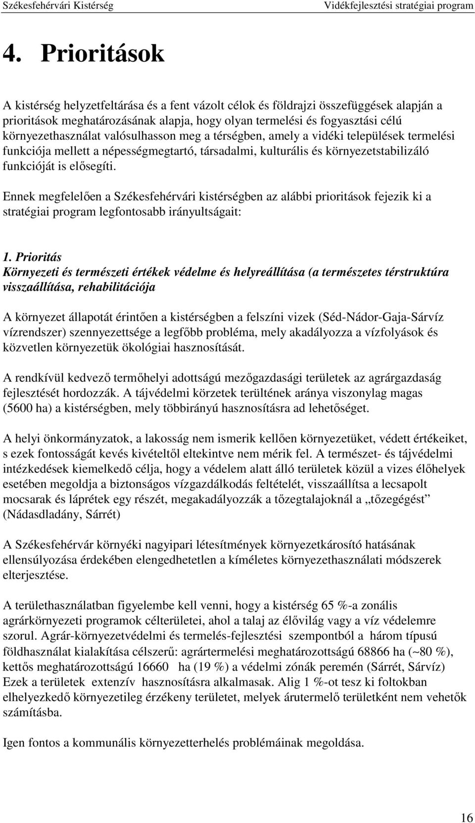 Ennek megfelelően a Székesfehérvári kistérségben az alábbi prioritások fejezik ki a stratégiai program legfontosabb irányultságait: 1.