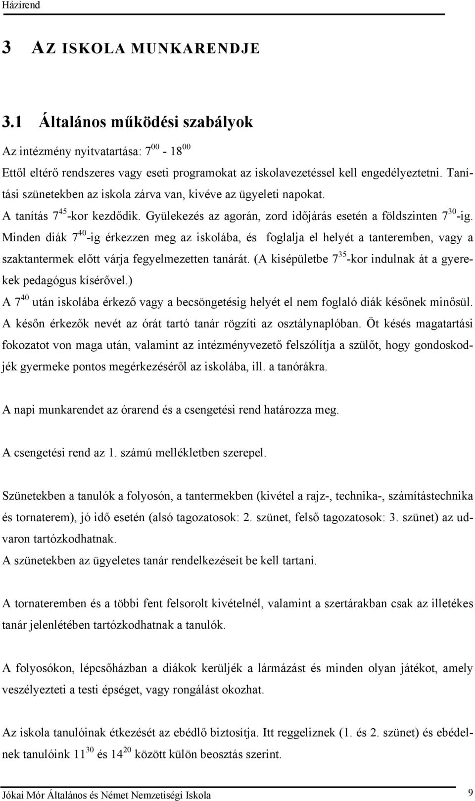 40 Minden diák 7 -ig érkezzen meg az iskolába, és foglalja el helyét a tanteremben, vagy a szaktantermek előtt várja fegyelmezetten tanárát.