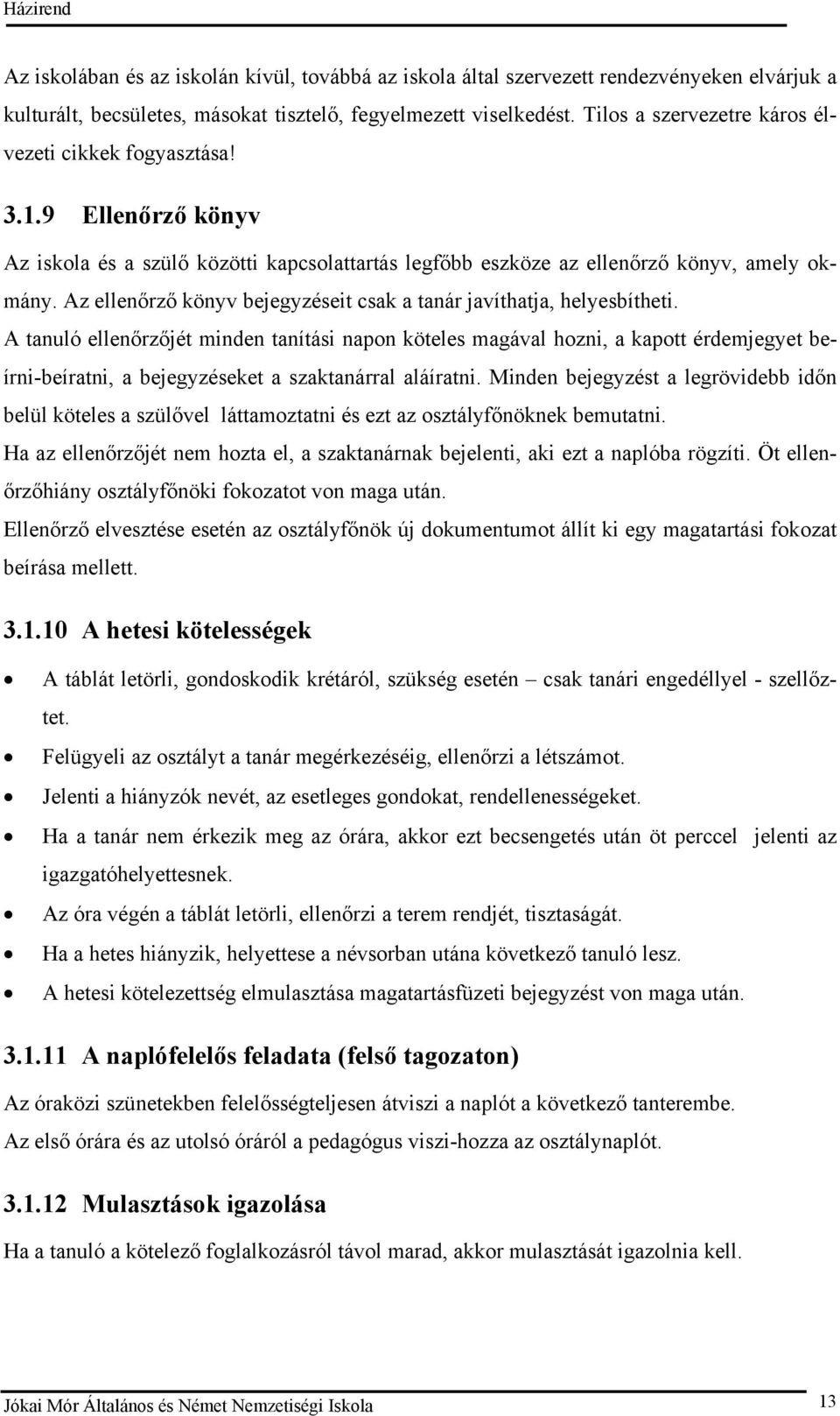 Az ellenőrző könyv bejegyzéseit csak a tanár javíthatja, helyesbítheti.