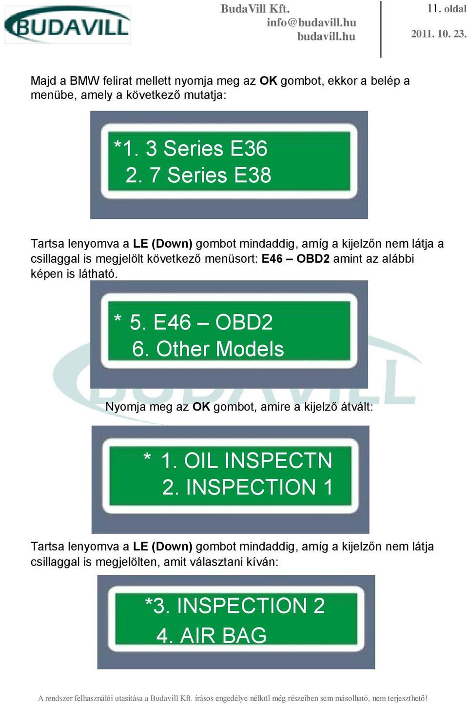 amint az alábbi képen is látható. * 5. E46 OBD2 6. Other Models Nyomja meg az OK gombot, amire a kijelző átvált: * 1. OIL INSPECTN 2.